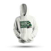 DON'T BE A PLAYER HATER HOODIE